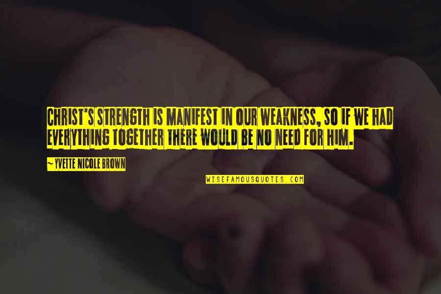 We Would Be Together Quotes By Yvette Nicole Brown: Christ's strength is manifest in our weakness, so