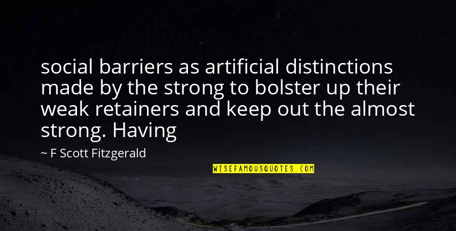 Weak And Strong Quotes By F Scott Fitzgerald: social barriers as artificial distinctions made by the