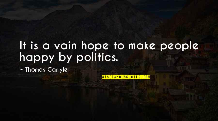 Weak And Vulnerable Quotes By Thomas Carlyle: It is a vain hope to make people