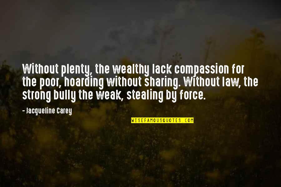 Weak By Quotes By Jacqueline Carey: Without plenty, the wealthy lack compassion for the