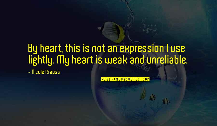 Weak By Quotes By Nicole Krauss: By heart, this is not an expression I