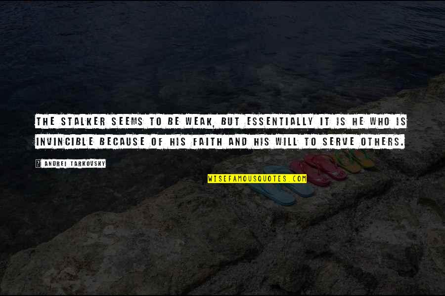 Weak Faith Quotes By Andrei Tarkovsky: The Stalker seems to be weak, but essentially