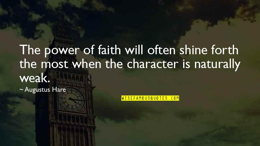 Weak Faith Quotes By Augustus Hare: The power of faith will often shine forth