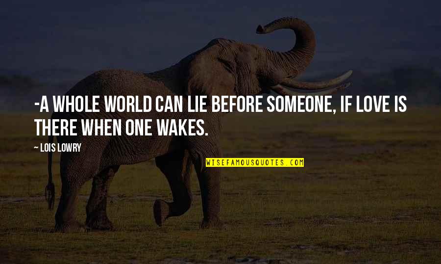 Weak Faith Quotes By Lois Lowry: -a whole world can lie before someone, if