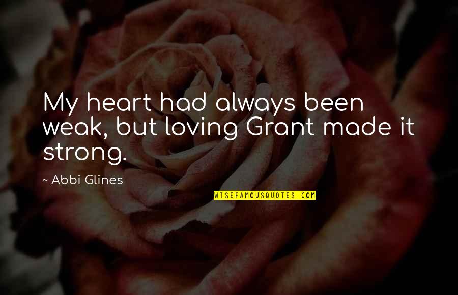 Weak Heart Quotes By Abbi Glines: My heart had always been weak, but loving