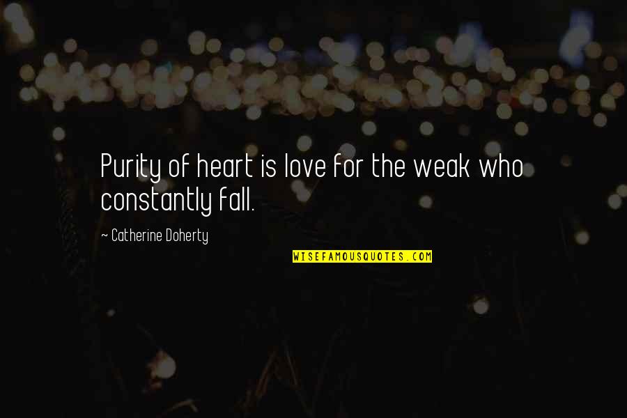 Weak Heart Quotes By Catherine Doherty: Purity of heart is love for the weak