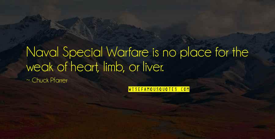 Weak Heart Quotes By Chuck Pfarrer: Naval Special Warfare is no place for the