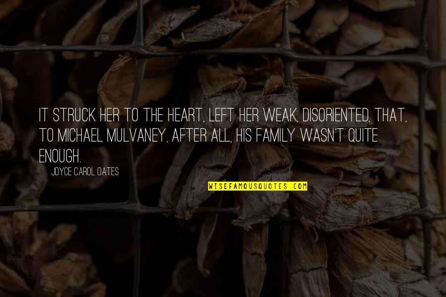 Weak Heart Quotes By Joyce Carol Oates: It struck her to the heart, left her Weak Heart Quotes By Joyce Carol Oates: It struck her to the heart, left her