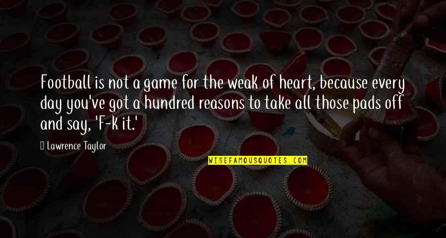 Weak Heart Quotes By Lawrence Taylor: Football is not a game for the weak