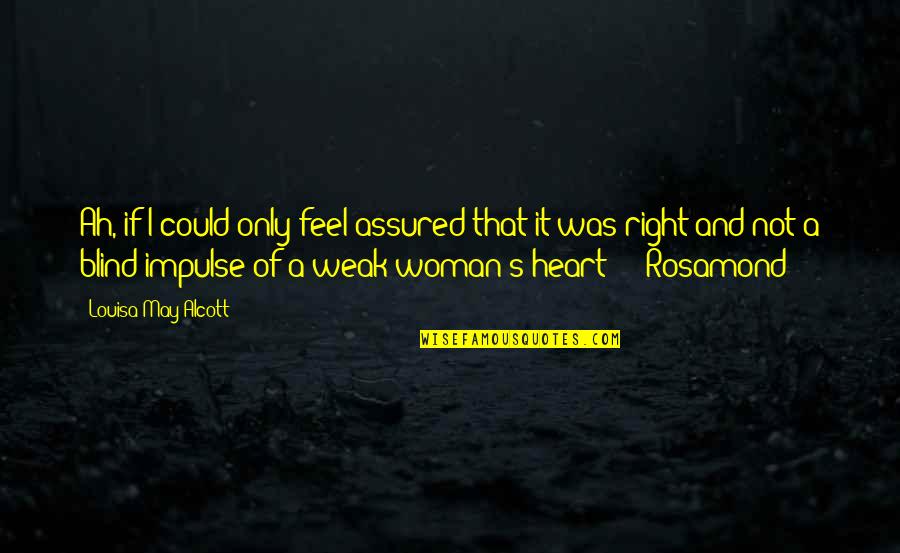 Weak Heart Quotes By Louisa May Alcott: Ah, if I could only feel assured that