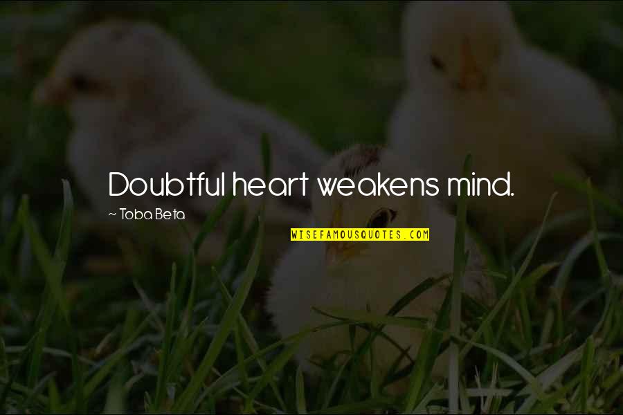 Weak Heart Quotes By Toba Beta: Doubtful heart weakens mind. Weak Heart Quotes By Toba Beta: Doubtful heart weakens mind.