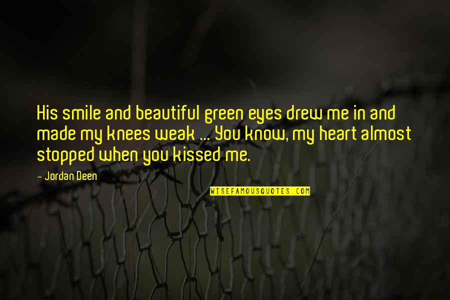Weak Knees Quotes By Jordan Deen: His smile and beautiful green eyes drew me
