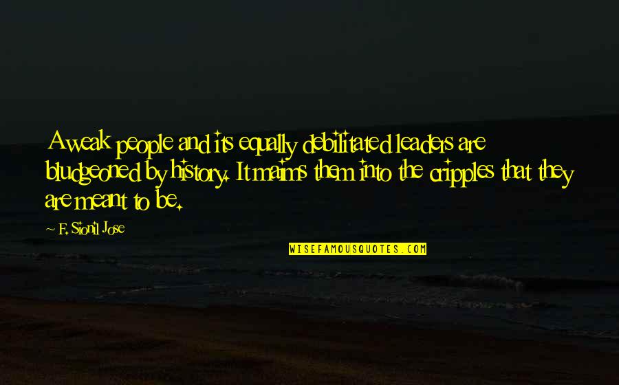 Weak Leaders Quotes By F. Sionil Jose: A weak people and its equally debilitated leaders Weak Leaders Quotes By F. Sionil Jose: A weak people and its equally debilitated leaders