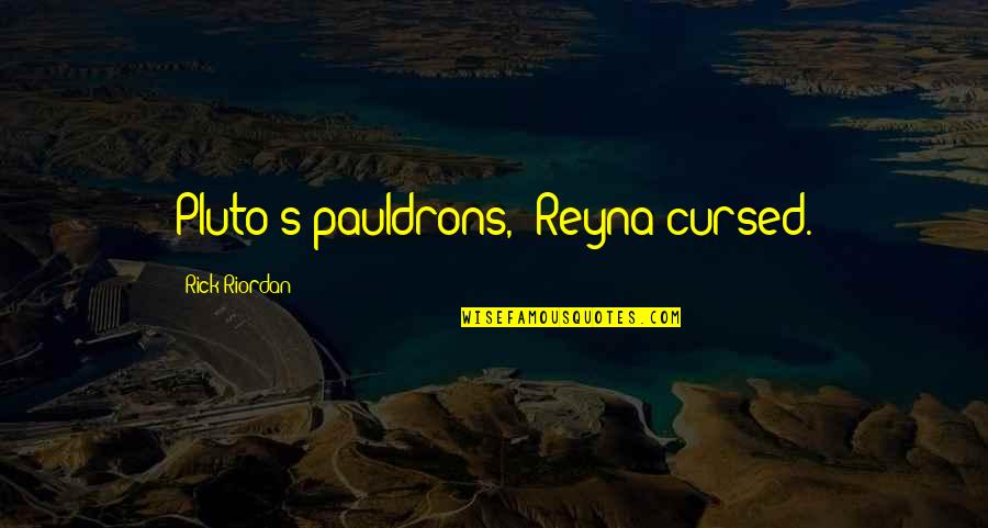 Weak Leaders Quotes By Rick Riordan: Pluto's pauldrons," Reyna cursed.