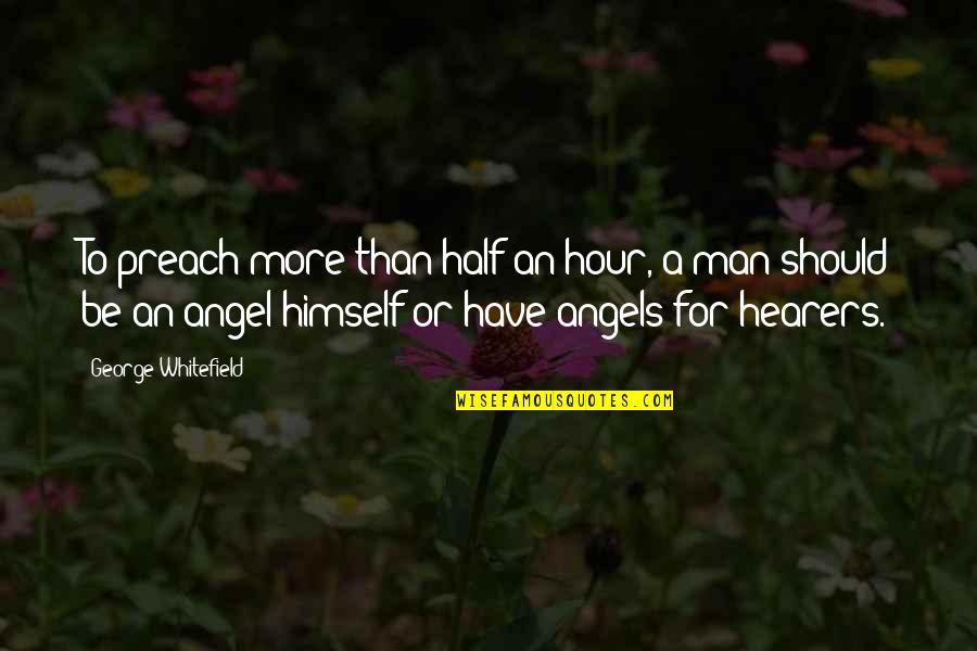 Weak Link Quotes By George Whitefield: To preach more than half an hour, a