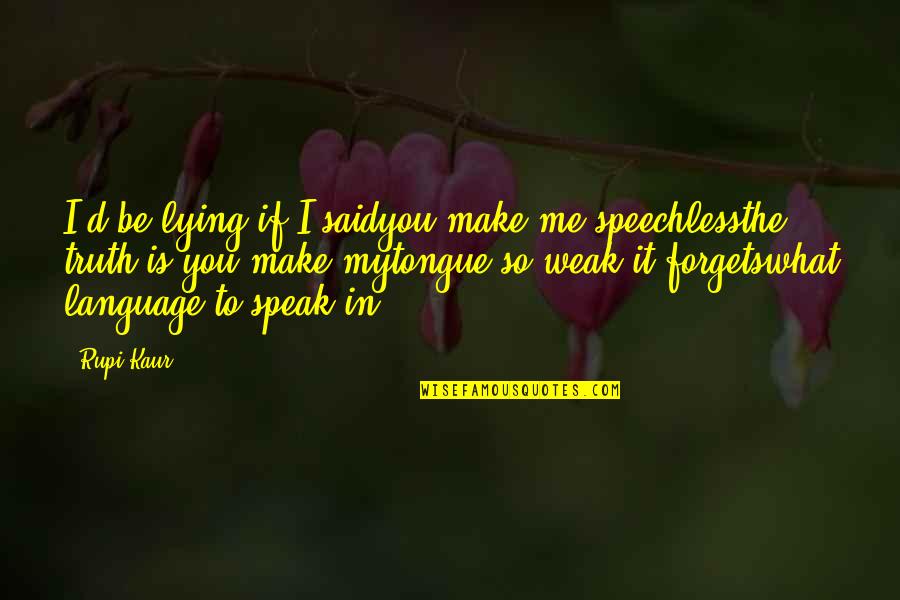 Weak Love Quotes By Rupi Kaur: I'd be lying if I saidyou make me