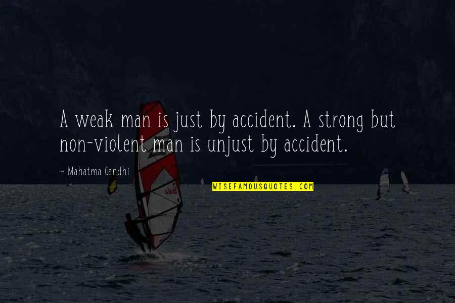 Weak Man Quotes By Mahatma Gandhi: A weak man is just by accident. A