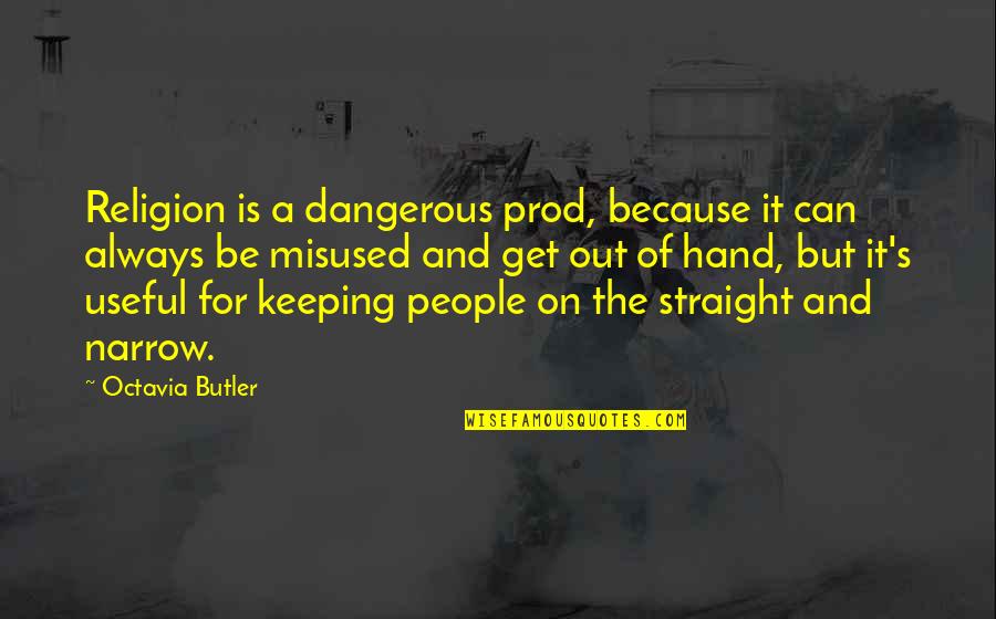 Weak Martyr Quotes By Octavia Butler: Religion is a dangerous prod, because it can Weak Martyr Quotes By Octavia Butler: Religion is a dangerous prod, because it can
