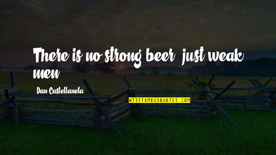 Weak Men Quotes By Dan Castellaneta: There is no strong beer, just weak men