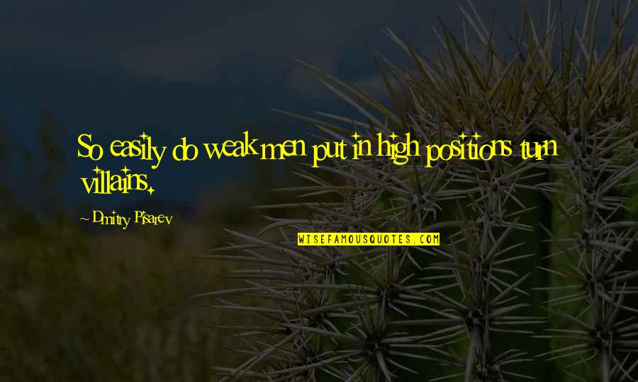 Weak Men Quotes By Dmitry Pisarev: So easily do weak men put in high