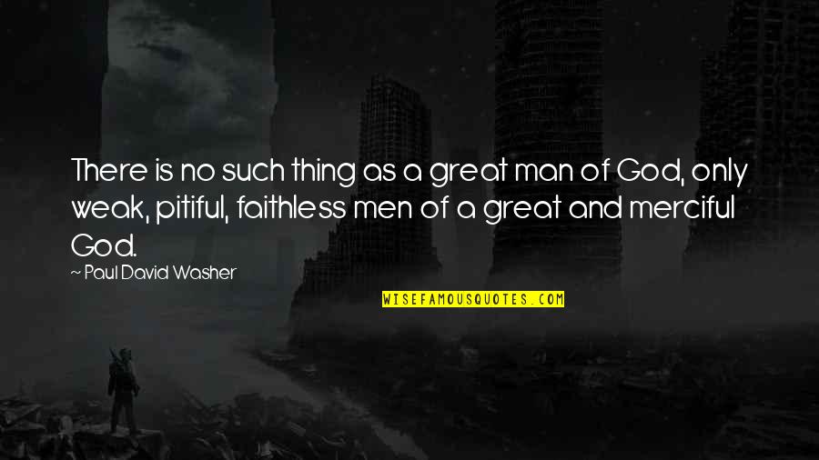 Weak Men Quotes By Paul David Washer: There is no such thing as a great