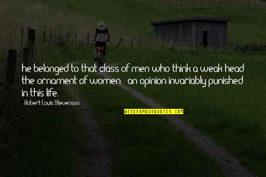 Weak Men Quotes By Robert Louis Stevenson: he belonged to that class of men who