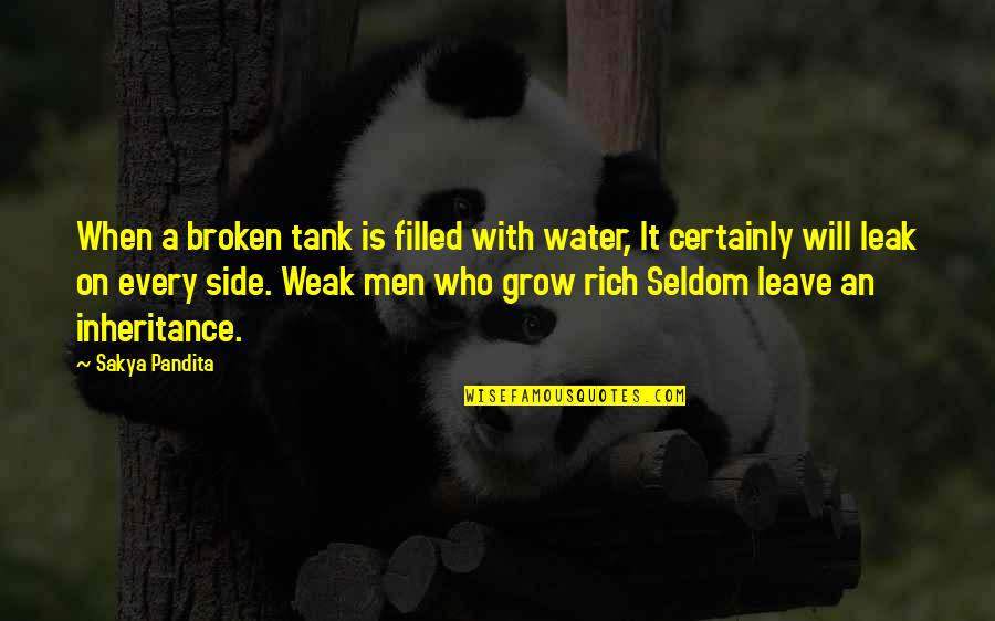 Weak Men Quotes By Sakya Pandita: When a broken tank is filled with water,