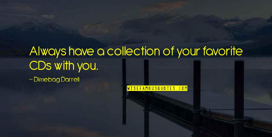 Weak Minded Individuals Quotes By Dimebag Darrell: Always have a collection of your favorite CDs