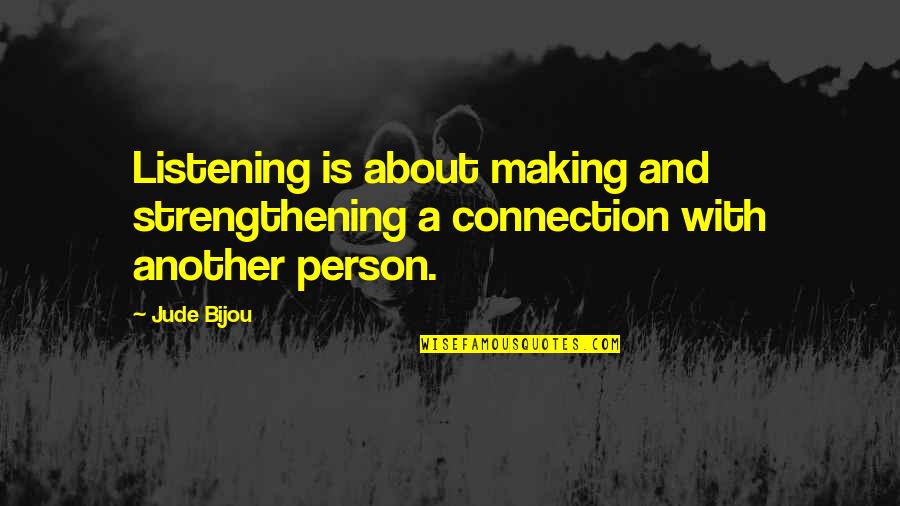 Weak Minded Individuals Quotes By Jude Bijou: Listening is about making and strengthening a connection