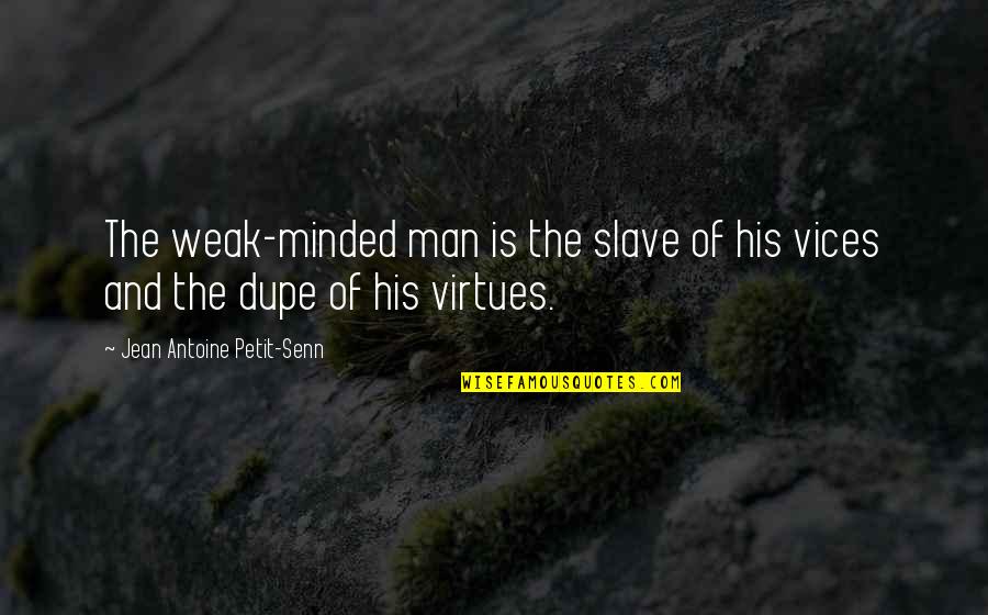 Weak Minded Man Quotes By Jean Antoine Petit-Senn: The weak-minded man is the slave of his