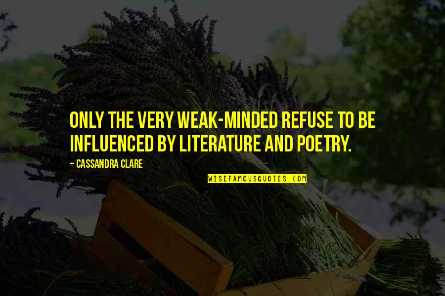 Weak Minded Quotes By Cassandra Clare: Only the very weak-minded refuse to be influenced