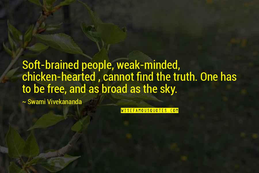 Weak Minded Quotes By Swami Vivekananda: Soft-brained people, weak-minded, chicken-hearted , cannot find the