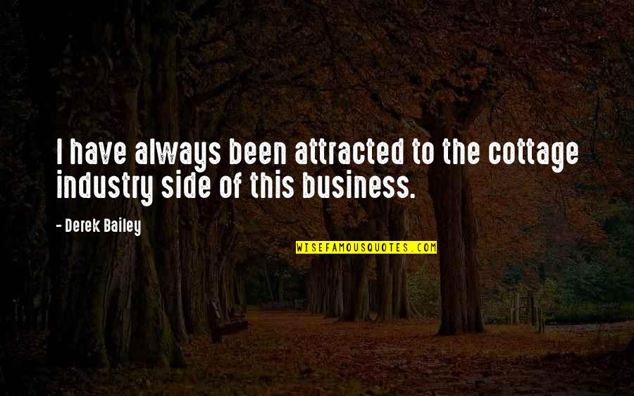 Weak People Cliches Quotes By Derek Bailey: I have always been attracted to the cottage