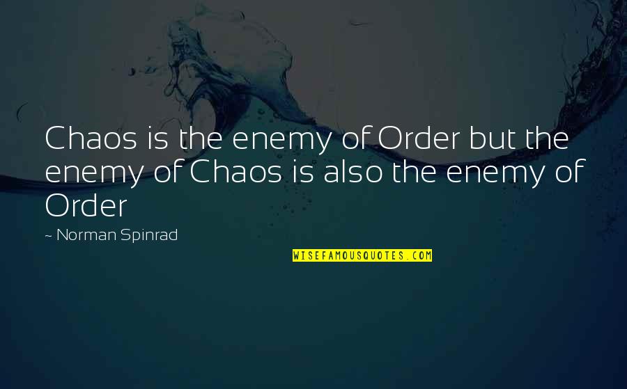 Weak People Cliches Quotes By Norman Spinrad: Chaos is the enemy of Order but the