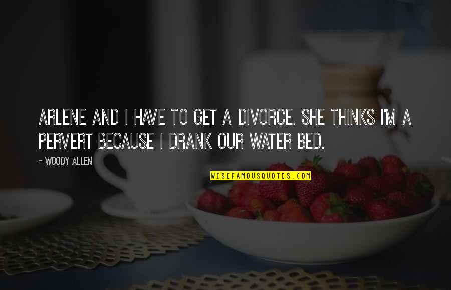 Weak People Cliches Quotes By Woody Allen: Arlene and I have to get a divorce.