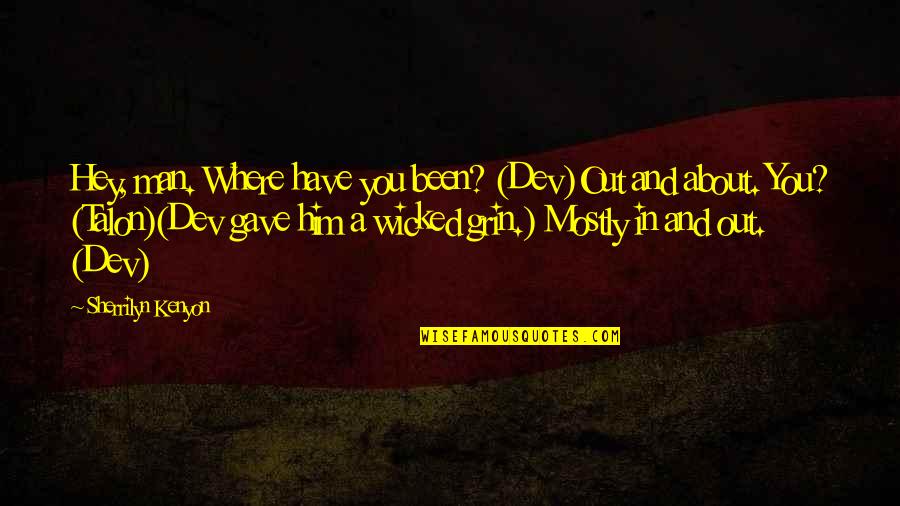 Weak People Seek Revenge Quotes By Sherrilyn Kenyon: Hey, man. Where have you been? (Dev)Out and