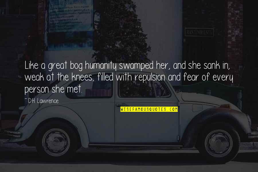 Weak Person Quotes By D.H. Lawrence: Like a great bog humanity swamped her, and Weak Person Quotes By D.H. Lawrence: Like a great bog humanity swamped her, and