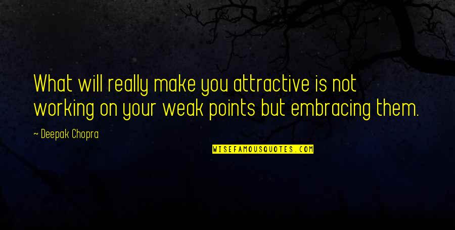Weak Points Quotes By Deepak Chopra: What will really make you attractive is not
