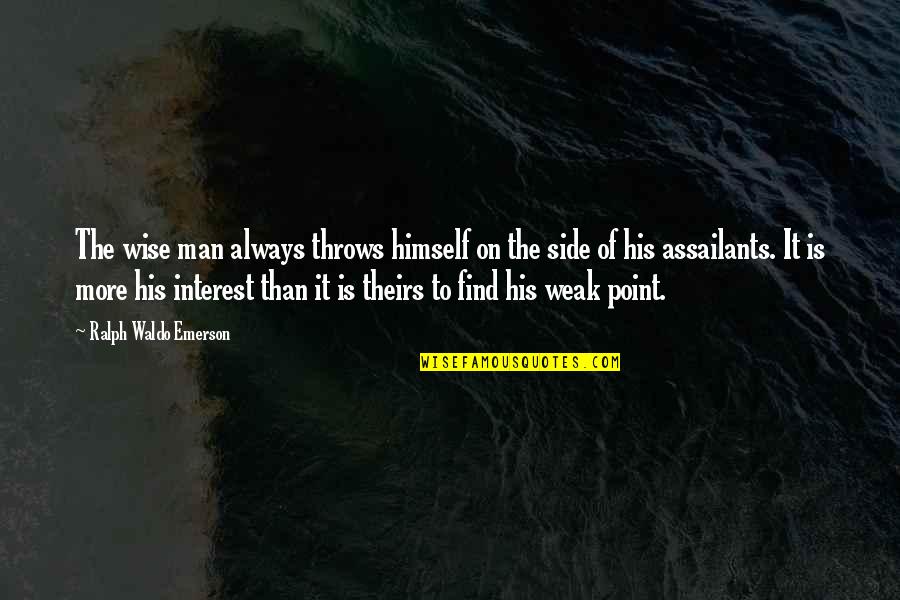 Weak Points Quotes By Ralph Waldo Emerson: The wise man always throws himself on the