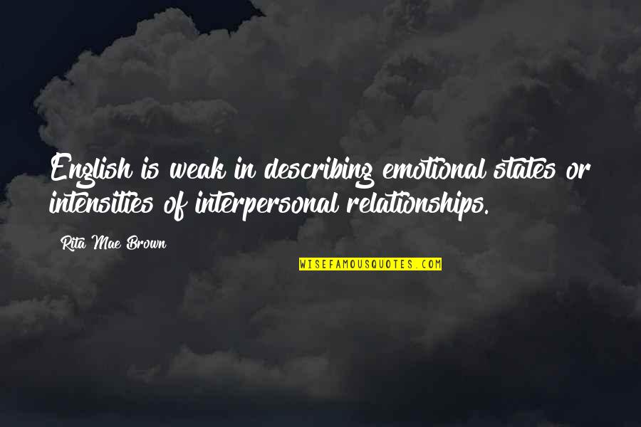 Weak Relationships Quotes By Rita Mae Brown: English is weak in describing emotional states or