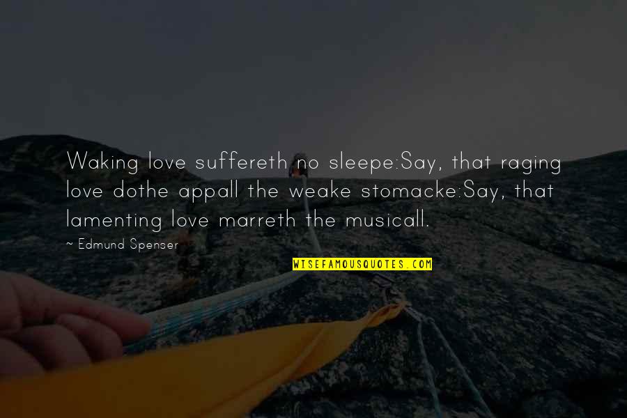 Weake Quotes By Edmund Spenser: Waking love suffereth no sleepe:Say, that raging love