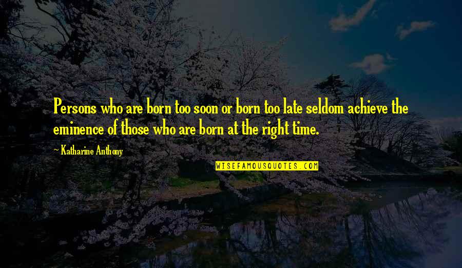 Weake Quotes By Katharine Anthony: Persons who are born too soon or born