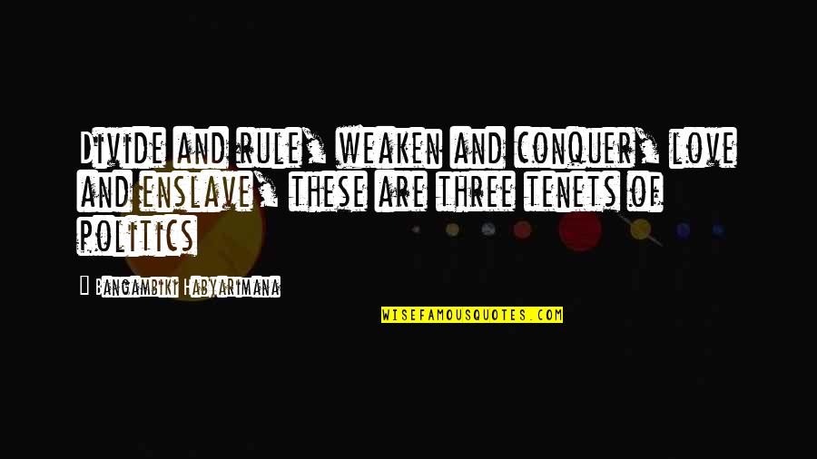 Weaken Quotes By Bangambiki Habyarimana: Divide and rule, weaken and conquer, love and