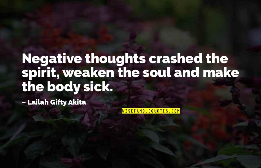 Weaken Quotes By Lailah Gifty Akita: Negative thoughts crashed the spirit, weaken the soul