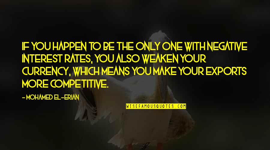 Weaken Quotes By Mohamed El-Erian: If you happen to be the only one