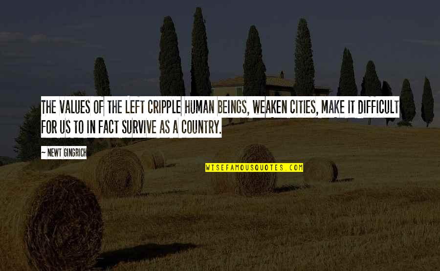 Weaken Quotes By Newt Gingrich: The values of the Left cripple human beings,