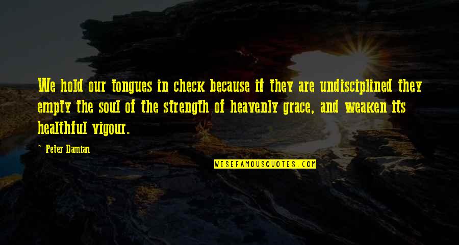 Weaken Quotes By Peter Damian: We hold our tongues in check because if