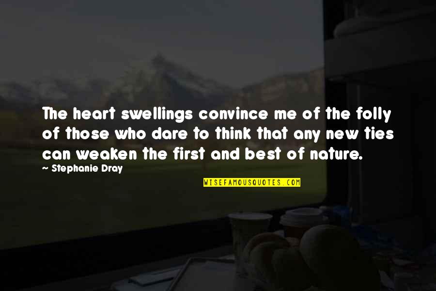 Weaken Quotes By Stephanie Dray: The heart swellings convince me of the folly