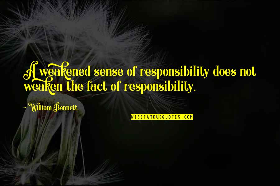 Weaken Quotes By William Bennett: A weakened sense of responsibility does not weaken