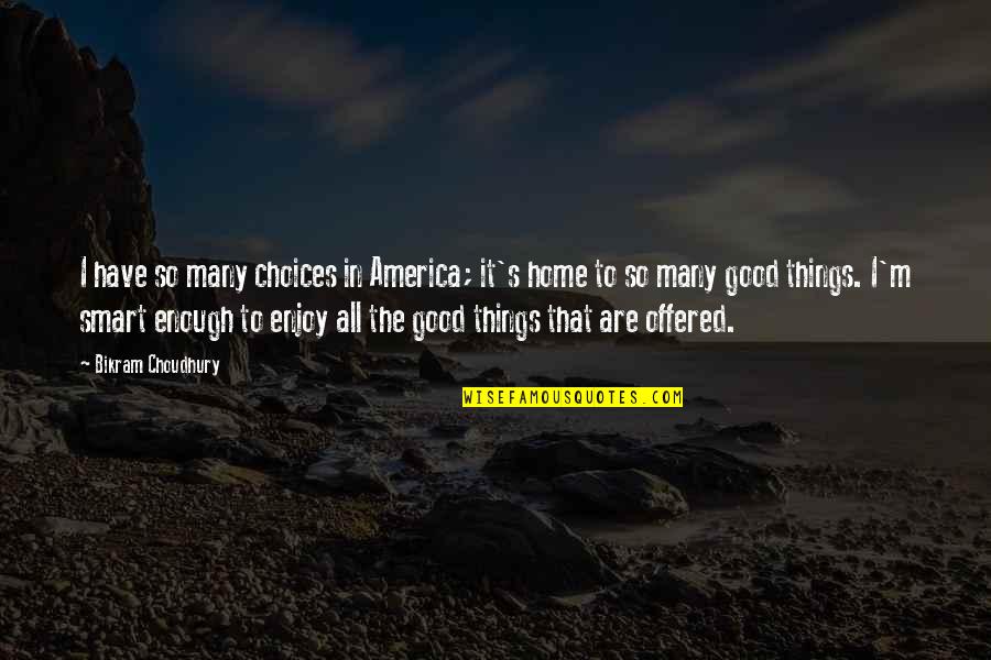 Weaken Synonyms Quotes By Bikram Choudhury: I have so many choices in America; it's Weaken Synonyms Quotes By Bikram Choudhury: I have so many choices in America; it's